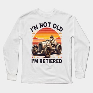 Ageless Charm: I'm Not Old I'm Retired T-Shirt Long Sleeve T-Shirt